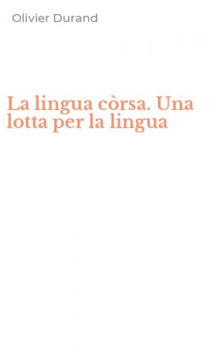 La lingua c&ograve;rsa. Una lotta per la lingua