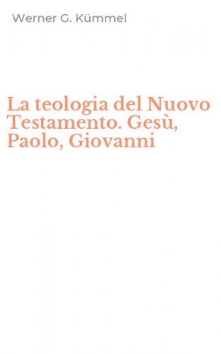 La teologia del Nuovo Testamento. Ges&ugrave;, Paolo, Giovanni