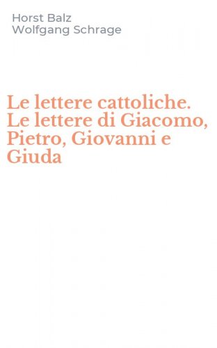 Le lettere cattoliche. Le lettere di Giacomo, Pietro, Giovanni e Giuda