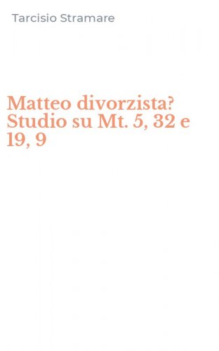 Matteo divorzista? Studio su Mt. 5, 32 e 19, 9