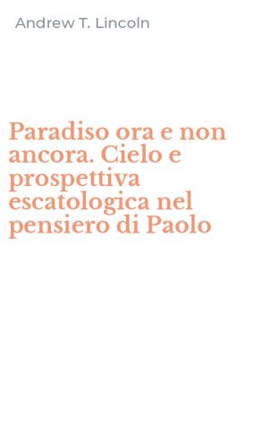 Paradiso ora e non ancora. Cielo e prospettiva escatologica nel pensiero di Paolo