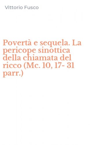 Povert&agrave; e sequela. La pericope sinottica della chiamata del ricco (Mc. 10, 17-31 parr.)
