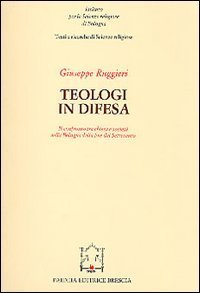 Teologi in difesa. Il confronto tra Chiesa e societ&agrave; nella Bologna della fine del Settecento