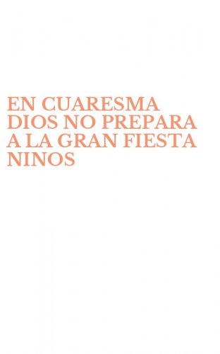 EN CUARESMA DIOS NO PREPARA A LA GRAN FIESTA NINOS
