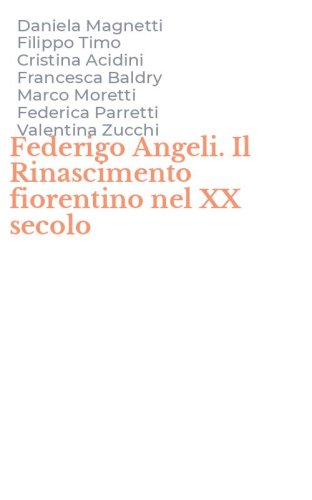 Federigo Angeli. Il Rinascimento fiorentino nel XX secolo