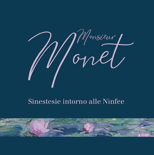 Monsieur Monet. Sinestesie intorno alle Ninfee. Catalogo della mostra (Genova, 12 giugno-23 agosto 2020)