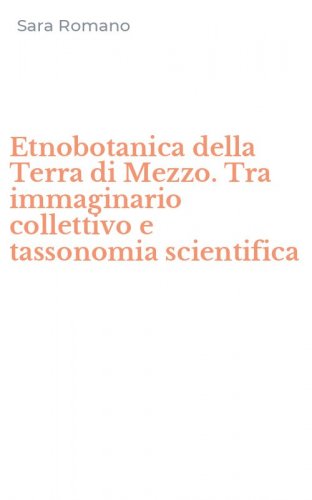 Etnobotanica della Terra di Mezzo. Tra immaginario collettivo e tassonomia scientifica