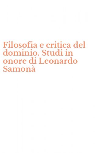 Filosofia e critica del dominio. Studi in onore di Leonardo Samon&agrave;