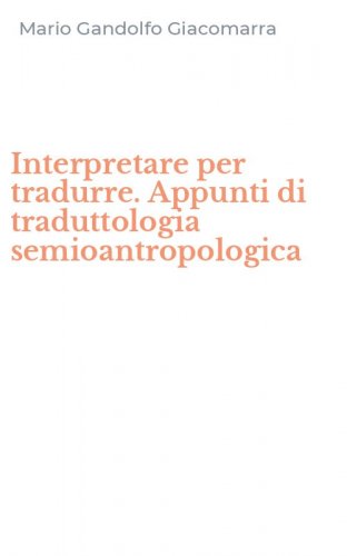 Interpretare per tradurre. Appunti di traduttologia semioantropologica
