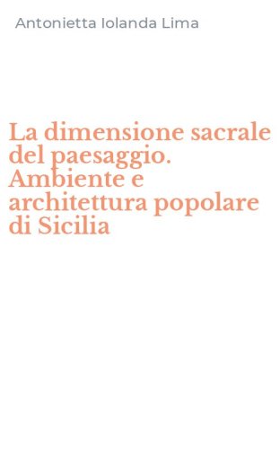 La dimensione sacrale del paesaggio. Ambiente e architettura popolare di Sicilia