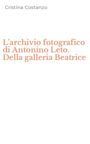 L'archivio fotografico di Antonino Leto. Della galleria Beatrice