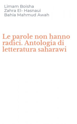 Le parole non hanno radici. Antologia di letteratura saharawi