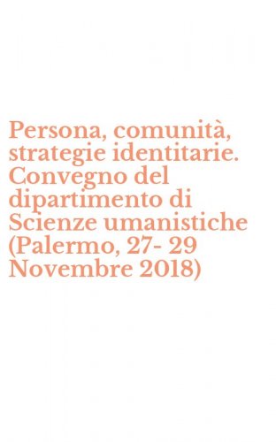 Persona, comunit&agrave;, strategie identitarie. Convegno del dipartimento di Scienze umanistiche (Palermo, 27-29 Novembre 2018)