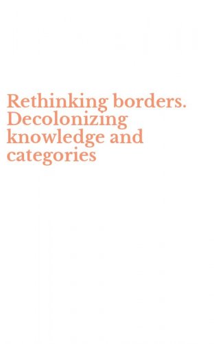 Rethinking borders. Decolonizing knowledge and categories