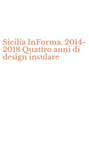 Sicilia InForma. 2014-2018 Quattro anni di design insulare