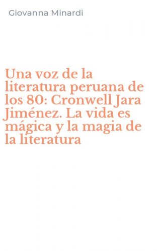 Una voz de la literatura peruana de los 80: Cronwell Jara Jim&eacute;nez. La vida es m&aacute;gica y la magia de la literatura