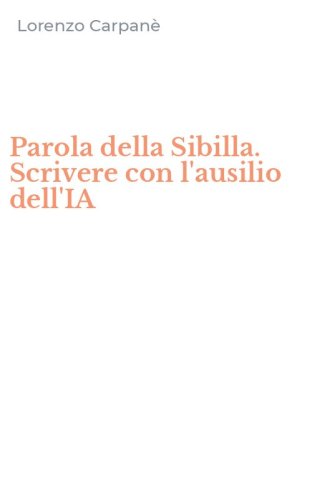 Parola della Sibilla. Scrivere con l'ausilio dell'IA