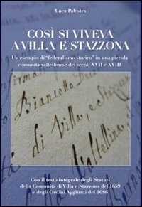 Cos&igrave; si viveva a Villa e Stazzona. Un esempio di &laquo;federalismo storico&raquo; in una piccola comunit&agrave; valtellinese dei secoli XVII e XVIII