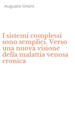 I sistemi complessi sono semplici. Verso una nuova visione della malattia venosa cronica