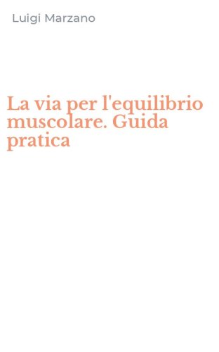 La via per l'equilibrio muscolare. Guida pratica