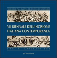7&ordf; Biennale dell'incisione italiana contemporanea citt&agrave; di Campobasso