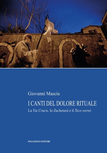 I canti del dolore rituale. La Via Crucis, lo Zuchetaz&ugrave; e il Teco vorrei