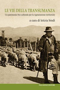 Le vie della transumanza. Un patrimonio bio-culturale per la rigenerazione territoriale