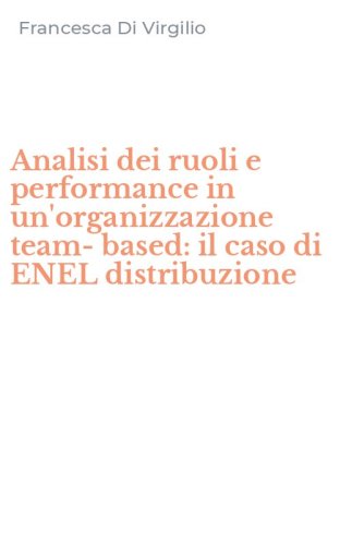 Analisi dei ruoli e performance in un'organizzazione team-based: il caso di ENEL distribuzione