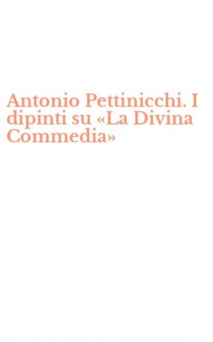 Antonio Pettinicchi. I dipinti su &laquo;La Divina Commedia&raquo;