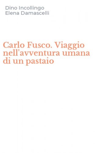 Carlo Fusco. Viaggio nell'avventura umana di un pastaio