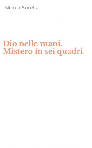 Dio nelle mani. Mistero in sei quadri