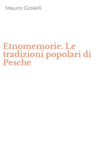 Etnomemorie. Le tradizioni popolari di Pesche