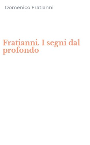 Fratianni. I segni dal profondo