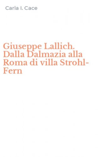 Giuseppe Lallich. Dalla Dalmazia alla Roma di villa Strohl-Fern