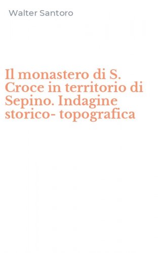 Il monastero di S. Croce in territorio di Sepino. Indagine storico-topografica