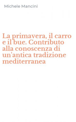 La primavera, il carro e il bue. Contributo alla conoscenza di un'antica tradizione mediterranea