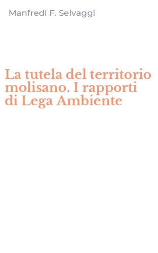 La tutela del territorio molisano. I rapporti di Lega Ambiente