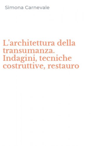 L'architettura della transumanza. Indagini, tecniche costruttive, restauro