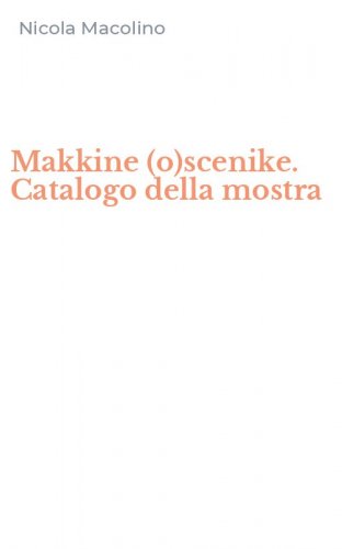 Makkine (o)scenike. Catalogo della mostra