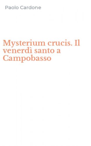 Mysterium crucis. Il venerd&igrave; santo a Campobasso