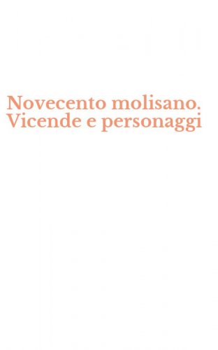 Novecento molisano. Vicende e personaggi