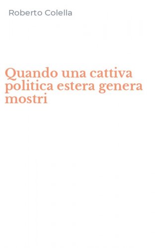 Quando una cattiva politica estera genera mostri