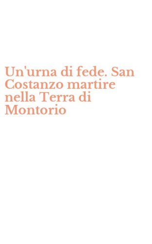 Un'urna di fede. San Costanzo martire nella Terra di Montorio