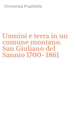 Uomini e terra in un comune montano. San Giuliano del Sannio 1700-1861