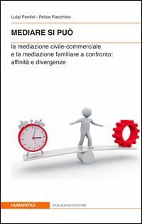 Nediare si pu&ograve;. La mediazione civile-commerciale e la mediazione familiare a confronto. Affinit&agrave; e divergenze