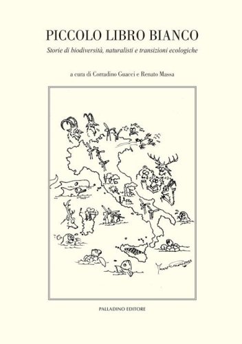 Piccolo libro bianco. Storie di biodiversit&agrave;, naturalisti e transizioni ecologiche
