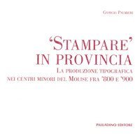 Stampare in provincia. La produzione tipografica nei centri minori del Molise fra '800 e '900