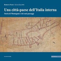Una &laquo;citt&agrave;-paese&raquo; dell'Italia interna. Storia di Montagano e dei suoi paesaggi