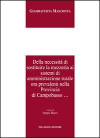 Della necessit&agrave; di sostituire la mezzeria ai sistemi di amministrazione rurale ora prevalenti nella provincia di Campobasso