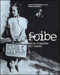 Foibe. Dalla tragedia all'esodo